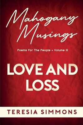Love and Loss: Poems for the People Volume III (Mahogany Musings Book)