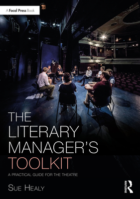 The Literary Manager's Toolkit: A Practical Guide for the Theatre (Focal Press Toolkit)
