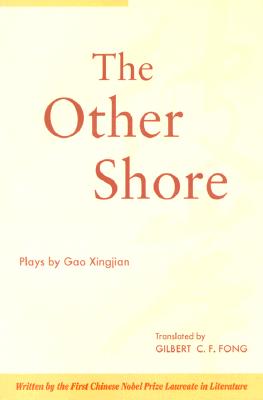 The Other Shore: Plays By Xingjian Gao, Gilbert C. F. Fong (Translator) Cover Image