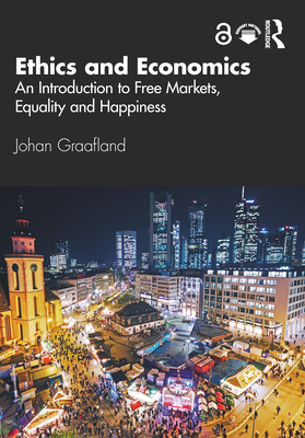 Ethics and Economics: An Introduction to Free Markets, Equality and Happiness By Johan Graafland Cover Image