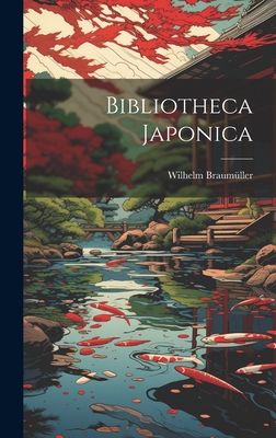 Bibliotheca Japonica By Wilhelm Braumüller Cover Image