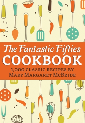 The Fantastic Fifties Cookbook: 1,000 Classic Recipes by