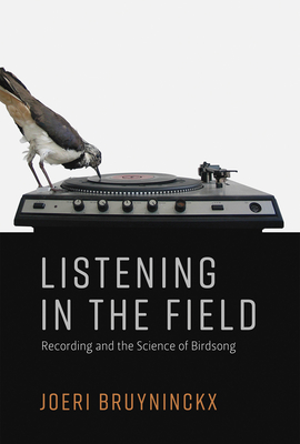 Listening in the Field: Recording and the Science of Birdsong (Inside Technology)