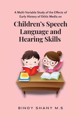 A Multi-Variable Study of the Effects of Early History of Otitis Media on Children's Speech Language and Hearing Skills Cover Image