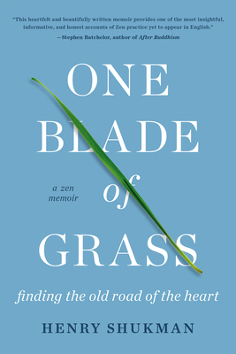 One Blade of Grass: Finding the Old Road of the Heart, a Zen Memoir By Henry Shukman Cover Image
