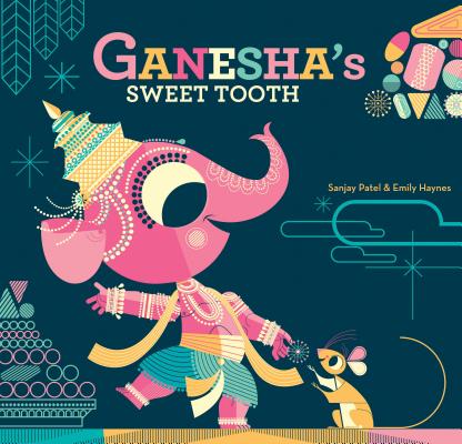 Ganesha's Sweet Tooth By Emily Haynes, Sanjay Patel Cover Image