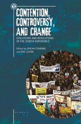 Contention, Controversy, and Change: Evolutions and Revolutions in the Jewish Experience, Volume I By Eric Levine (Editor), Simcha Fishbane (Editor) Cover Image