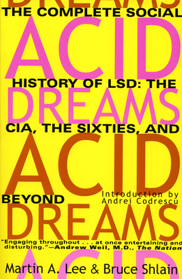 Acid Dreams: The Complete Social History of LSD: The CIA, the Sixties, and Beyond By Martin A. Lee, Bruce Shlain Cover Image