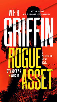 W. E. B. Griffin Rogue Asset by Andrews & Wilson (A Presidential Agent Novel #9) Cover Image