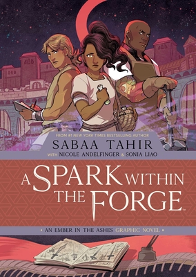 A Spark Within the Forge: An Ember in the Ashes Graphic Novel By Sabaa Tahir, Nicole Andelfinger, Sonia Liao (Illustrator) Cover Image