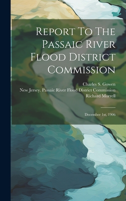Report To The Passaic River Flood District Commission: December 1st, 1906 Cover Image