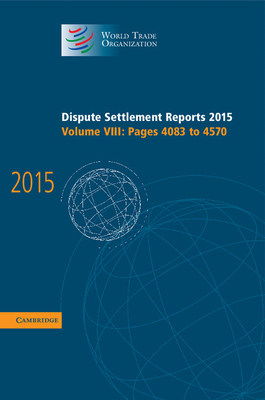 Dispute Settlement Reports 2015: Volume 8, Pages 4083-4570 (World Trade Organization Dispute Settlement Reports) By World Trade Organization Cover Image