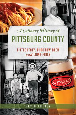 A Culinary History of Pittsburg County: Little Italy, Choctaw Beer and Lamb Fries (American Palate)