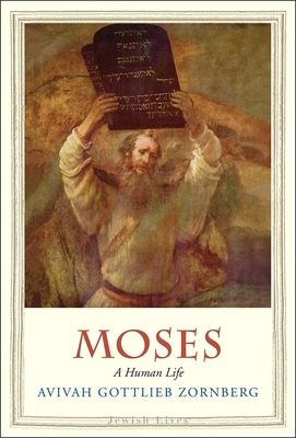 Moses: A Human Life (Jewish Lives) By Avivah Gottlieb Zornberg Cover Image
