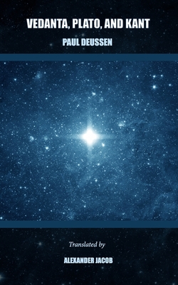 Vedanta, Plato, and Kant (Translated) By Alexander Jacob (Translator), Alexander Jacob (Preface by), Paul Deussen Cover Image