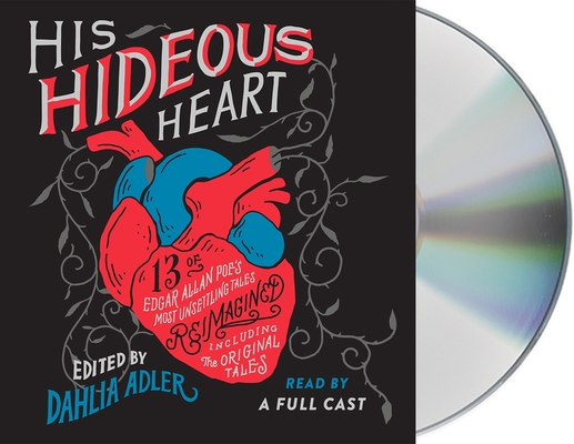 His Hideous Heart: 13 of Edgar Allan Poe's Most Unsettling Tales Reimagined By Dahlia Adler (Editor), amanda lovelace (Read by), Caitlin Davies (Read by), Caleb Roehrig (Read by), Dahlia Adler (Read by), Emily Lloyd-Jones (Read by), Fran Wilde (Read by), Hillary Monahan (Read by), James Fouhey (Read by), Jeanette Illidge (Read by), JorJa Brown (Read by), Kendare Blake (Read by), Natalie Naudus (Read by), Robin Miles (Read by), Tessa Gratton (Read by) Cover Image