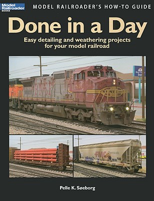 Done in a Day: Easy Detailing and Weathering Projects for Your Model Railroad (Model Railroader's How-To Guides) Cover Image