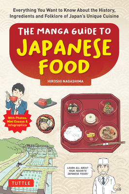 The Manga Guide to Japanese Food: Everything You Want to Know about the History, Ingredients and Folklore of Japan's Unique Cuisine (Learn All about Y Cover Image