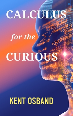 Calculus for the Curious By Kent Osband Cover Image
