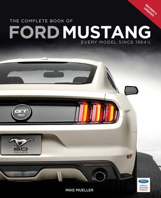The Complete Book of Ford Mustang: Every Model Since 1964 1/2 (Complete Book Series) By Mike Mueller Cover Image