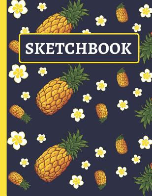 Sketchbook: Pineapple and Flower Sketchbook to Practice Sketching, Drawing Cover Image
