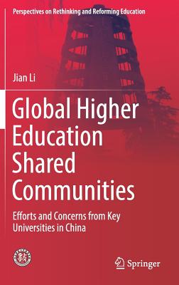 Global Higher Education Shared Communities: Efforts and Concerns from Key Universities in China (Perspectives on Rethinking and Reforming Education) Cover Image