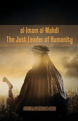 al-Imam al-Mahdi: The Just Leader of Humanity By Ibrahim Amini Cover Image