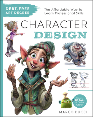 Debt-Free Art Degree: Character Design: The Affordable Way to Learn Professional Skills - Includes QR Codes to Online Tutorials (Debt Free Art Degree)