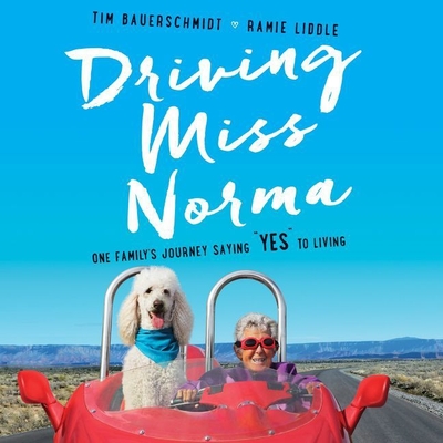 Driving Miss Norma Lib/E: One Family's Journey Saying \Yes\ To Living
