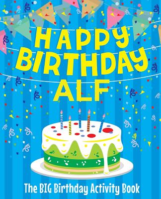 Happy Birthday Alf - The Big Birthday Activity Book: (Personalized  Children's Activity Book) (Paperback)