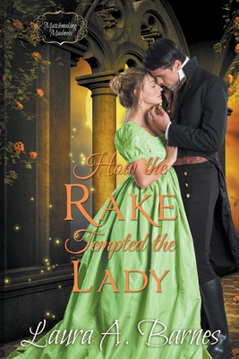 How the Rake Tempted the Lady By Laura A. Barnes Cover Image