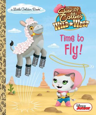 Time to Fly! (Disney Junior: Sheriff Callie's Wild West) (Little Golden Book)