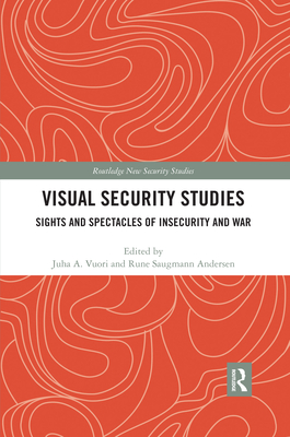 Visual Security Studies: Sights and Spectacles of Insecurity and War (Routledge New Security Studies)
