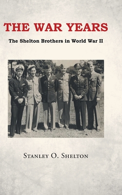 The War Years: The Shelton Brothers in World War II By Stanley O. Shelton Cover Image
