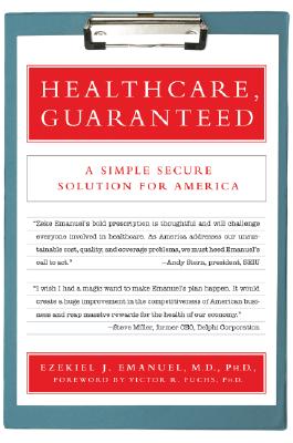 Healthcare, Guaranteed: A Simple, Secure Solution for America By Ezekiel J. Emanuel, Victor R. Fuchs (Introduction by) Cover Image