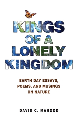 Kings of a Lonely Kingdom: Earth Day Essays, Poems, and Musings on Nature cover