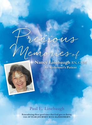 PRECIOUS MEMORIES Of Nancy Linebaugh RN, CNM An Alzheimer's Patient By Paul E. Linebaugh Cover Image