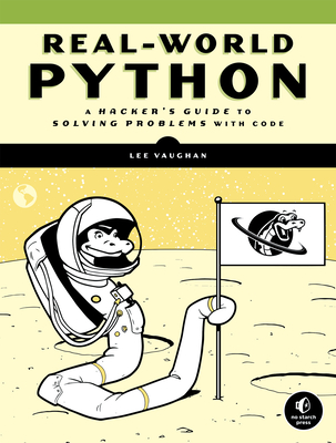 Real-World Python: A Hacker's Guide to Solving Problems with Code By Lee Vaughan Cover Image