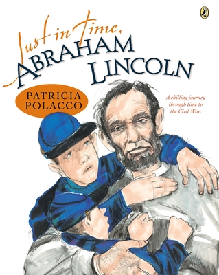 Just in Time, Abraham Lincoln By Patricia Polacco, Patricia Polacco (Illustrator) Cover Image