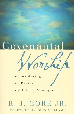 Covenantal Worship: Reconsidering the Puritan Regulative Principle Cover Image