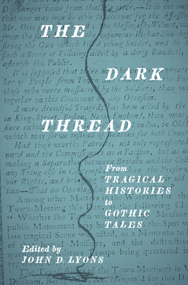 The Dark Thread: From Tragical Histories to Gothic Tales (The Early Modern Exchange) By John D. Lyons (Editor), Hervé-Thomas Campangne (Contributions by), David LaGuardia (Contributions by), Timothy Chesters (Contributions by), John D. Lyons (Contributions by), Kathleen Long (Contributions by), Marina S. Brownlee (Contributions by), Maria Tausiet (Contributions by), Michael Meere (Contributions by), Caroline Warman (Contributions by), Guy Spielmann (Contributions by), Philippe Roger (Contributions by), Alison Booth (Contributions by), Jennifer Tsien (Contributions by), Jocelyn Moore (Contributions by) Cover Image
