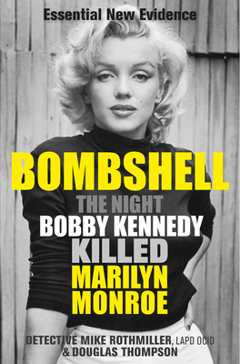Bombshell: The Night Bobby Kennedy Killed Marilyn Monroe By Mike Rothmiller, Douglas Thompson Cover Image