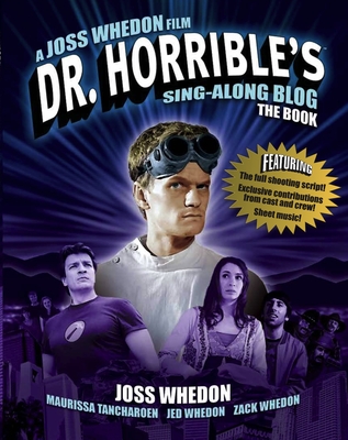 Dr. Horrible's Sing-Along Blog: The Book By Joss Whedon Cover Image