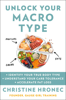 Unlock Your Macro Type: • Identify Your True Body Type • Understand Your Carb Tolerance • Accelerate Fat Loss By Christine Hronec Cover Image
