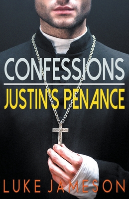 Confessions- Justin's Penance By Luke Jameson Cover Image