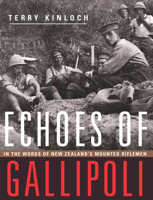 Echoes of Gallipoli: In the Words of New Zealand's Mounted Riflemen By Terry Kinloch Cover Image