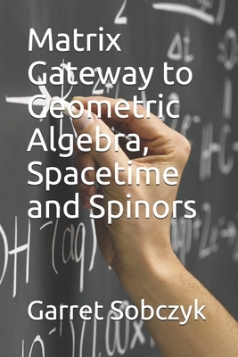 Matrix Gateway to Geometric Algebra, Spacetime and Spinors Cover Image