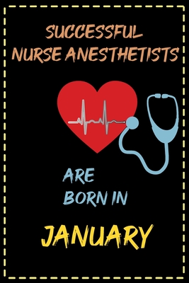 successful nurse anesthetist are born in January - journal notebook birthday gift for nurses: lined notebook 6 × 9 - 120 page for nursing student By Gymnastics Lovers Cover Image