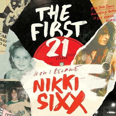 The First 21: How I Became Nikki Sixx By Nikki Sixx, Nikki Sixx (Read by) Cover Image