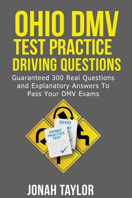 Ohio DMV Permit Test Questions And Answers: Over 300 Ohio DMV Test Questions and Explanatory Answers with Illustrations By Jonah Taylor Cover Image
